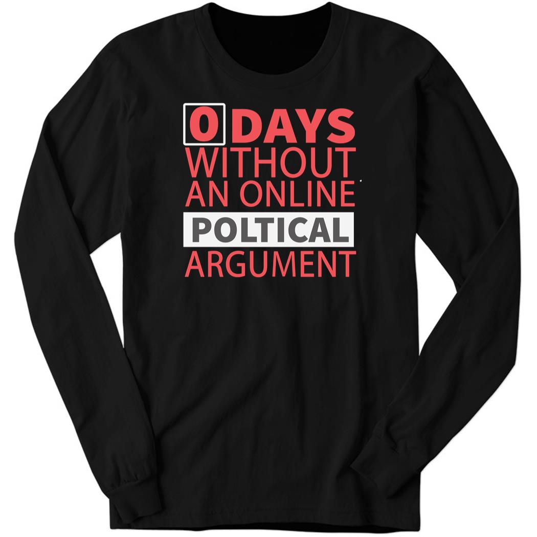 0 Days Without A Political Argument Long Sleeve Shirt