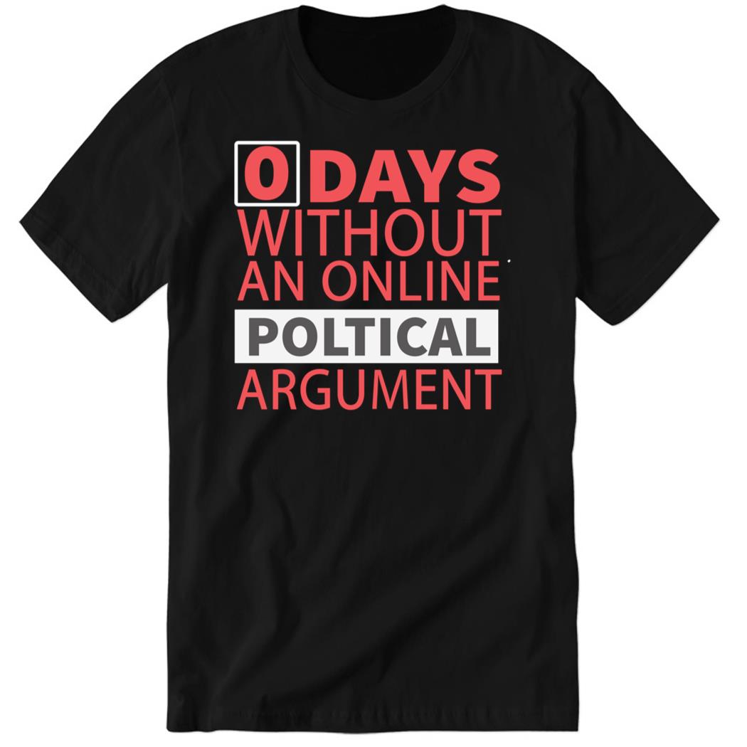0 Days Without A Political Argument Premium SS T-Shirt