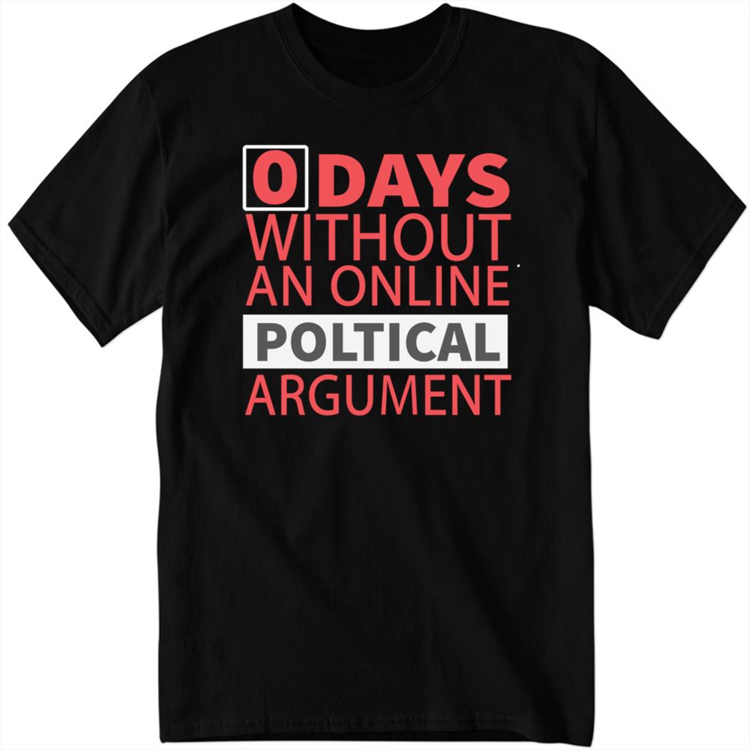 0 Days Without A Political Argument Shirt