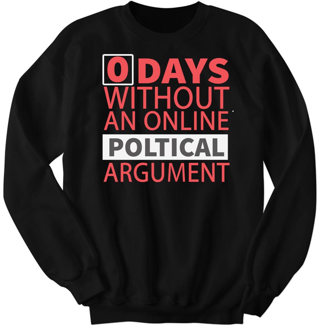 0 Days Without A Political Argument Sweatshirt