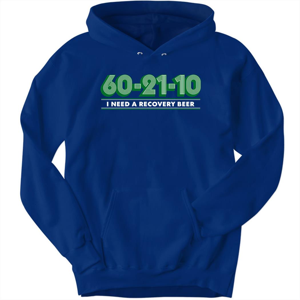 60-21-10 I Need A Recovery Beer Hoodie