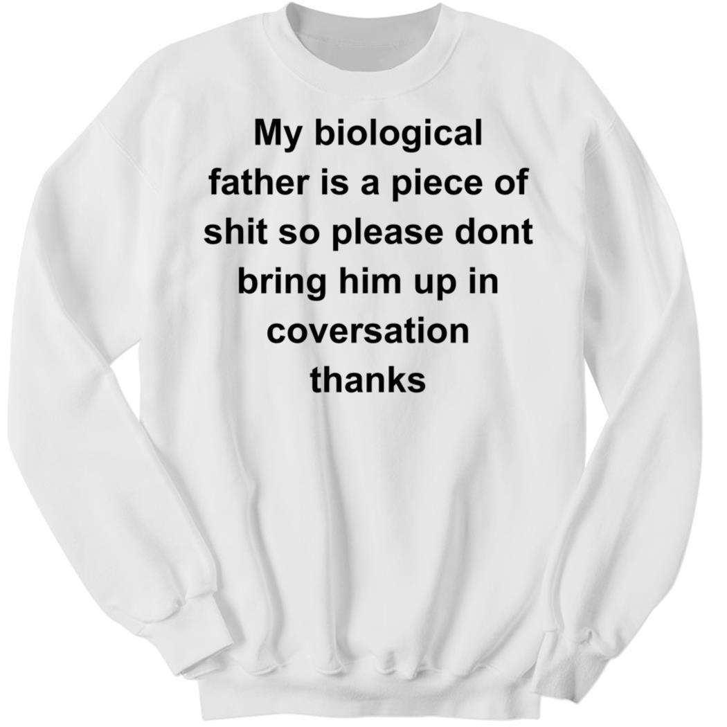 8ball My Biological Father Is A Piece Of Shit Sweatshirt