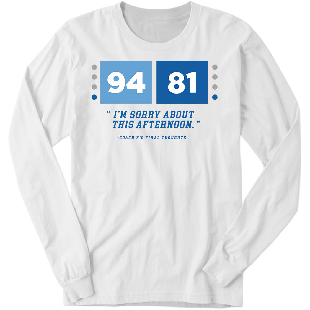 94 81 I’m Sorry About This Afternoon Long Sleeve Shirt
