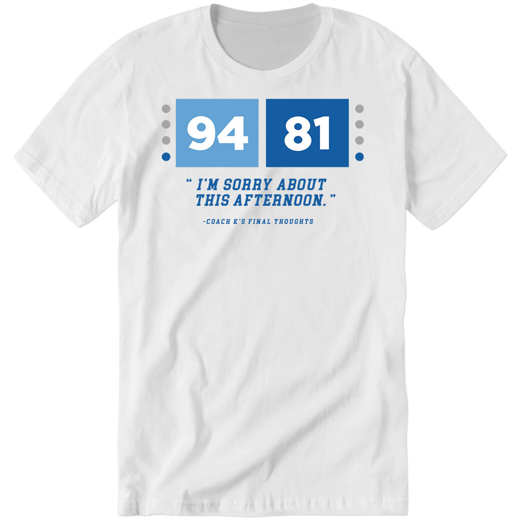 94 81 I’m Sorry About This Afternoon Premium SS T-Shirt