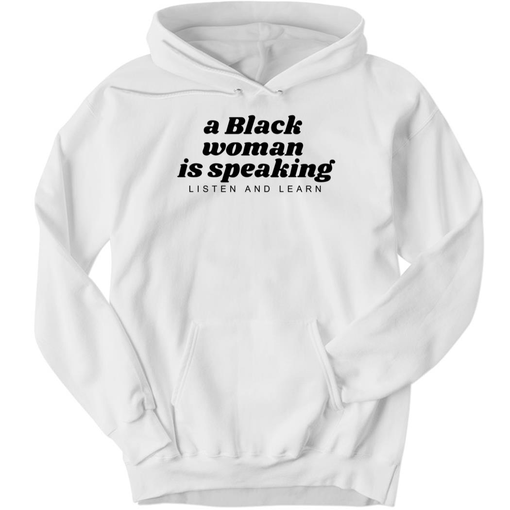 A Black Woman Is Speaking Listen And Learn Hoodie