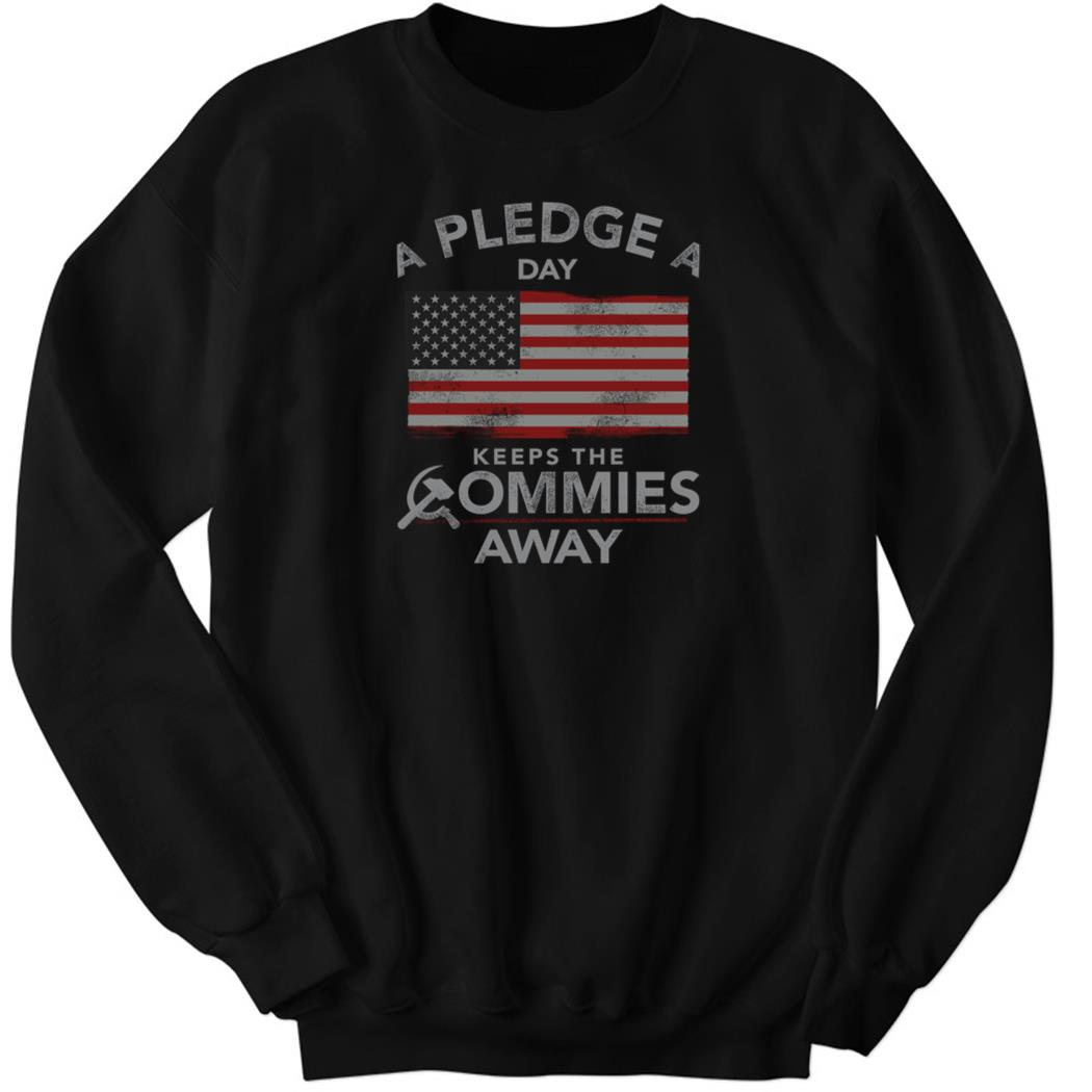 A Pledge A Day Keep The Commies Away Sweatshirt