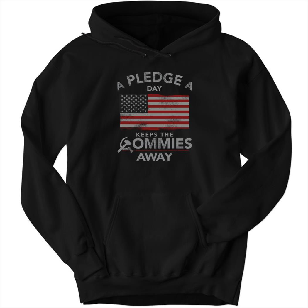 A Pledge A Day Keep The Commies Away Hoodie