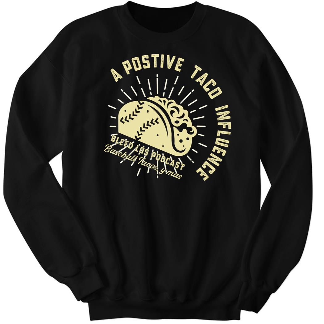A Positive Taco Influence Bleed Los Podcast Baseball Tacos Sweatshirt