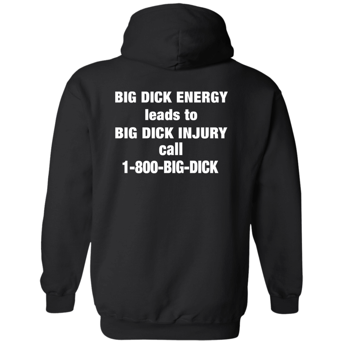 [Back]Bid Dick Energy Leads To Big Dick Injury Call 1-800-Big-Dick Hoodie