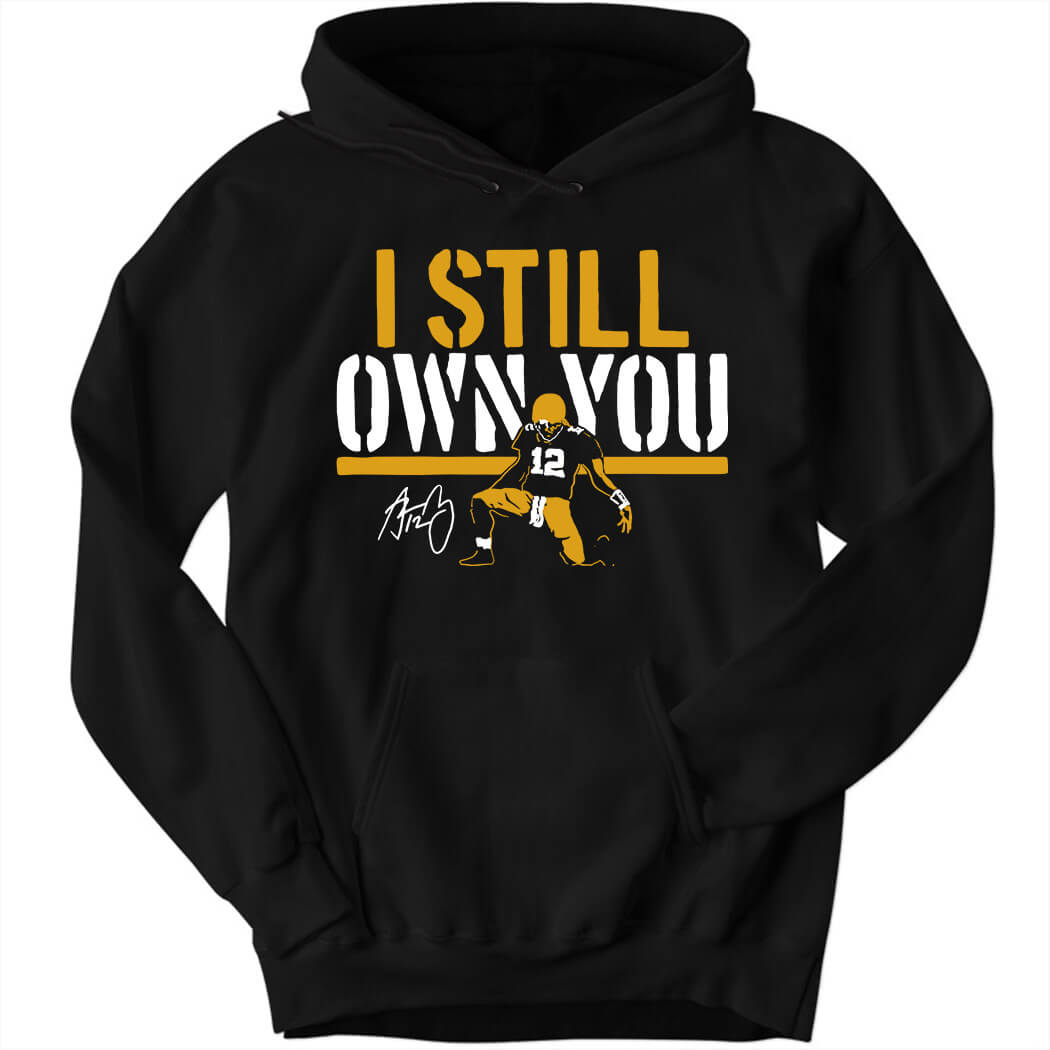 Aaron Rodgers I Still Own You Hoodie