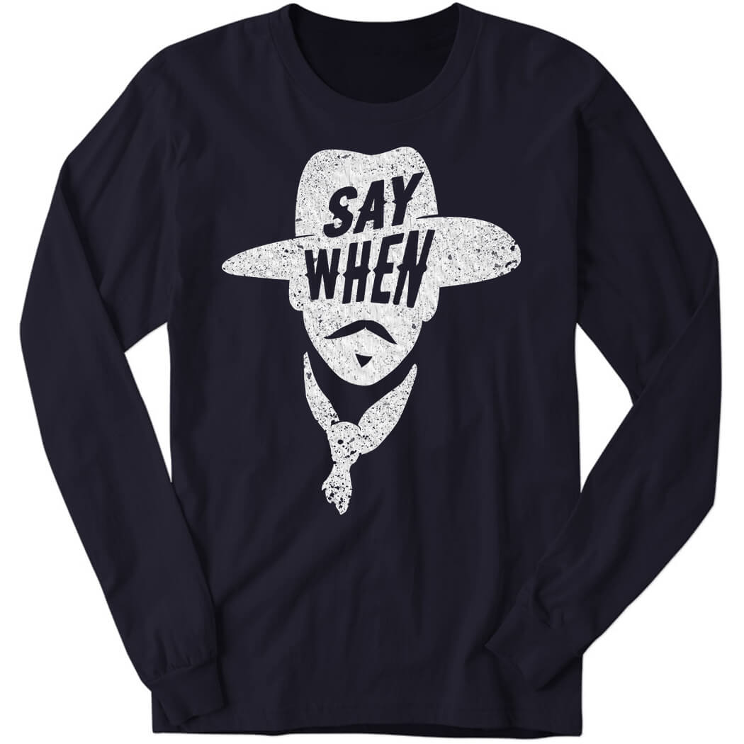 Aaron Rodgers Say When Long Sleeve Shirt