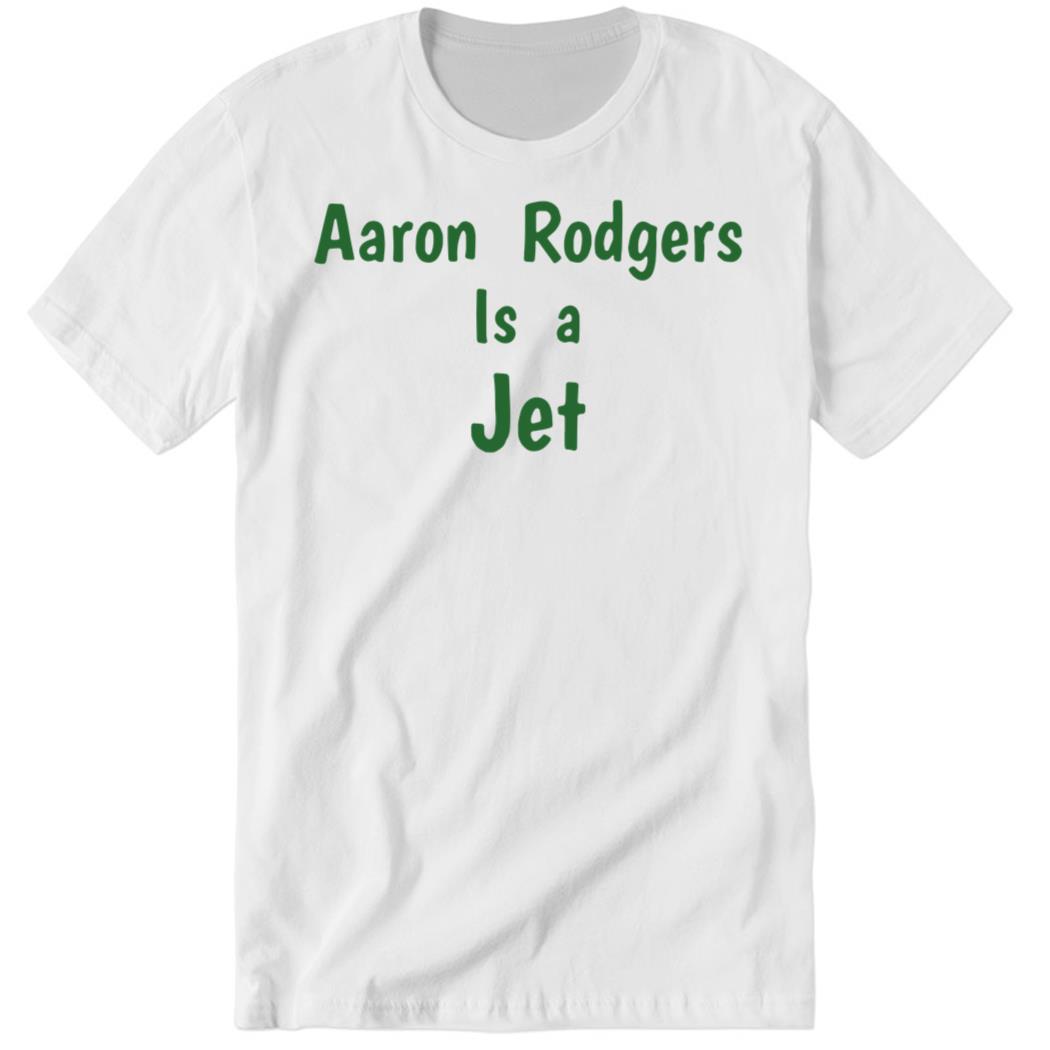 Aaron Rodgers is a Jet Premium SS T-Shirt