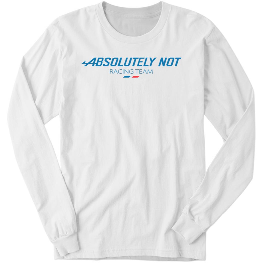 Absolutely Not Racing Long Sleeve Shirt