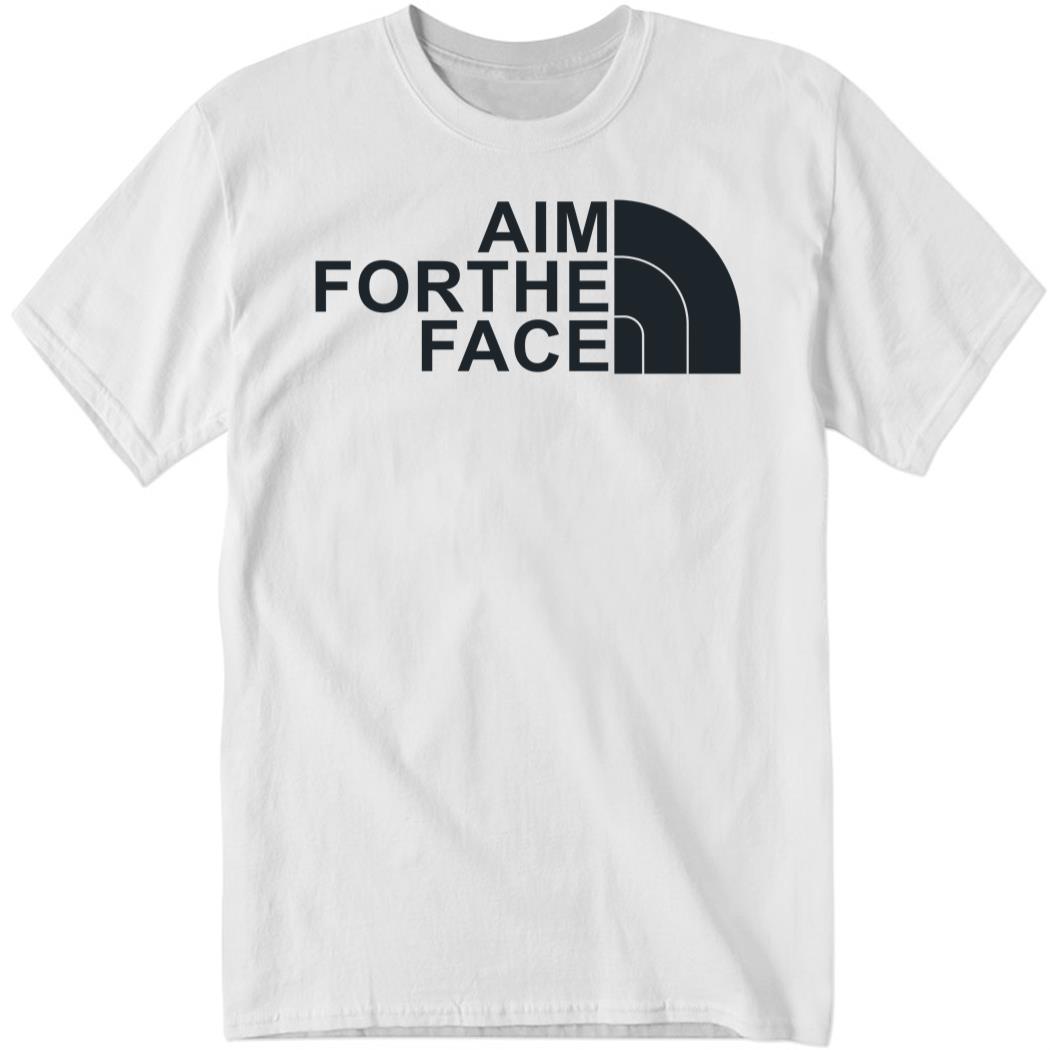Aim For The Face Shirt