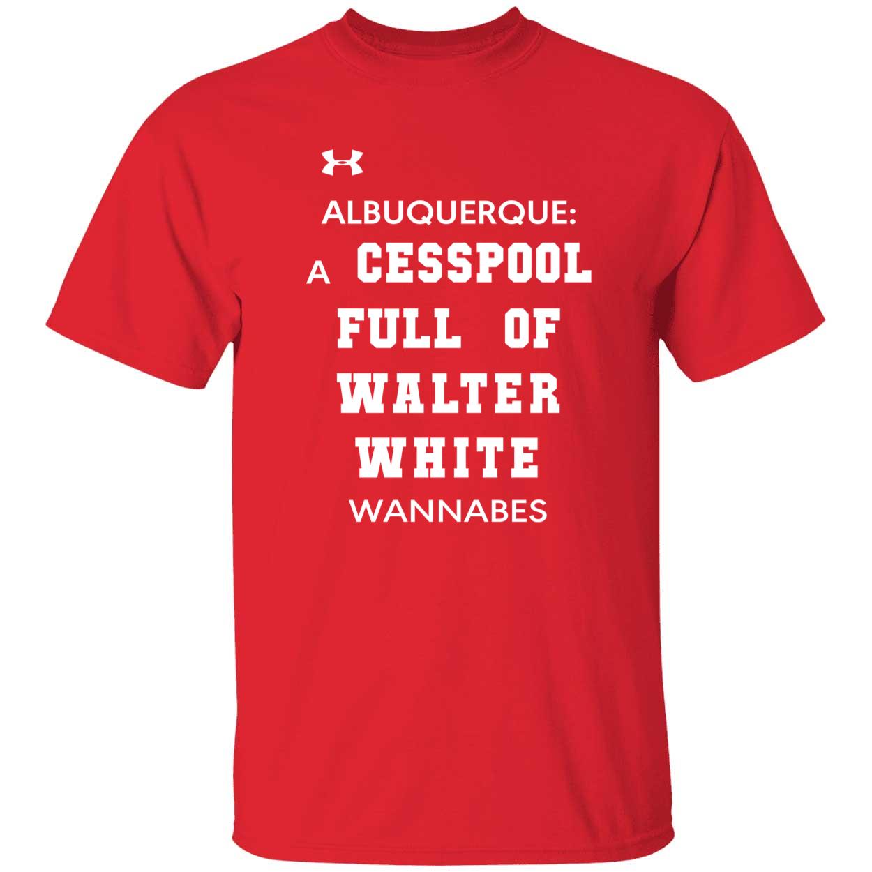 Albuquerque A Cesspool Full Of Walter White Wannabes Shirt