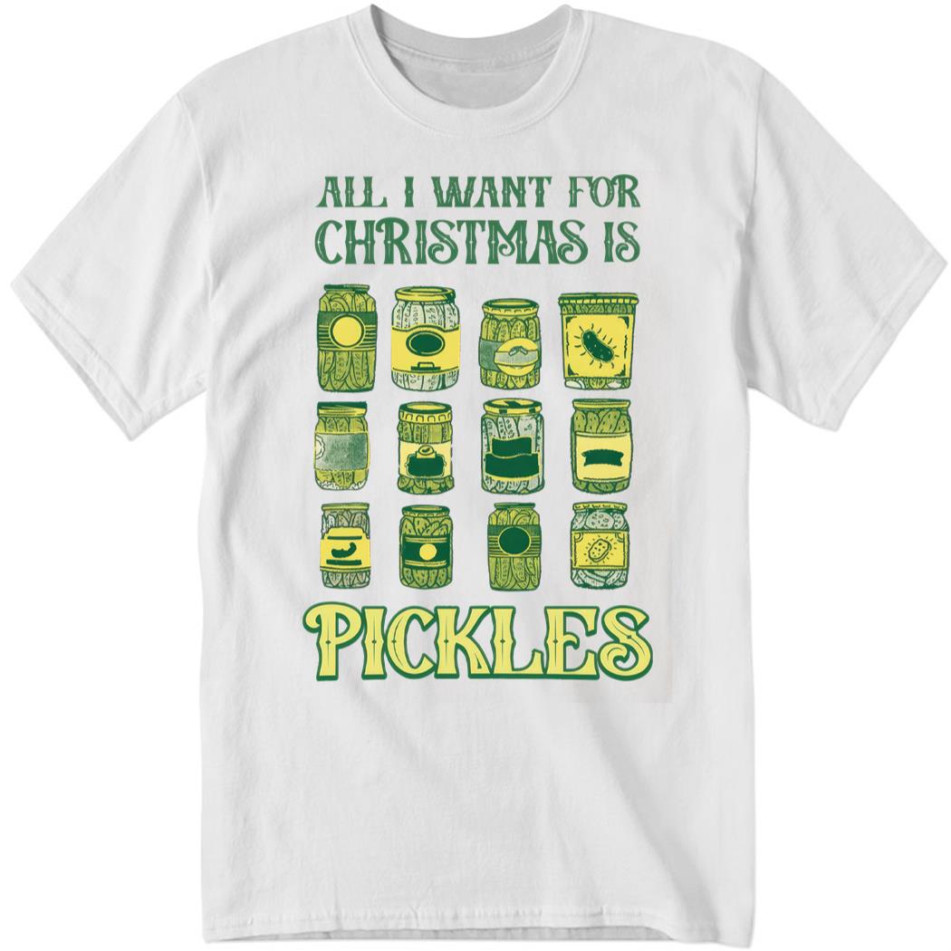 All I Want For Chrismas Is Pickles Shirt