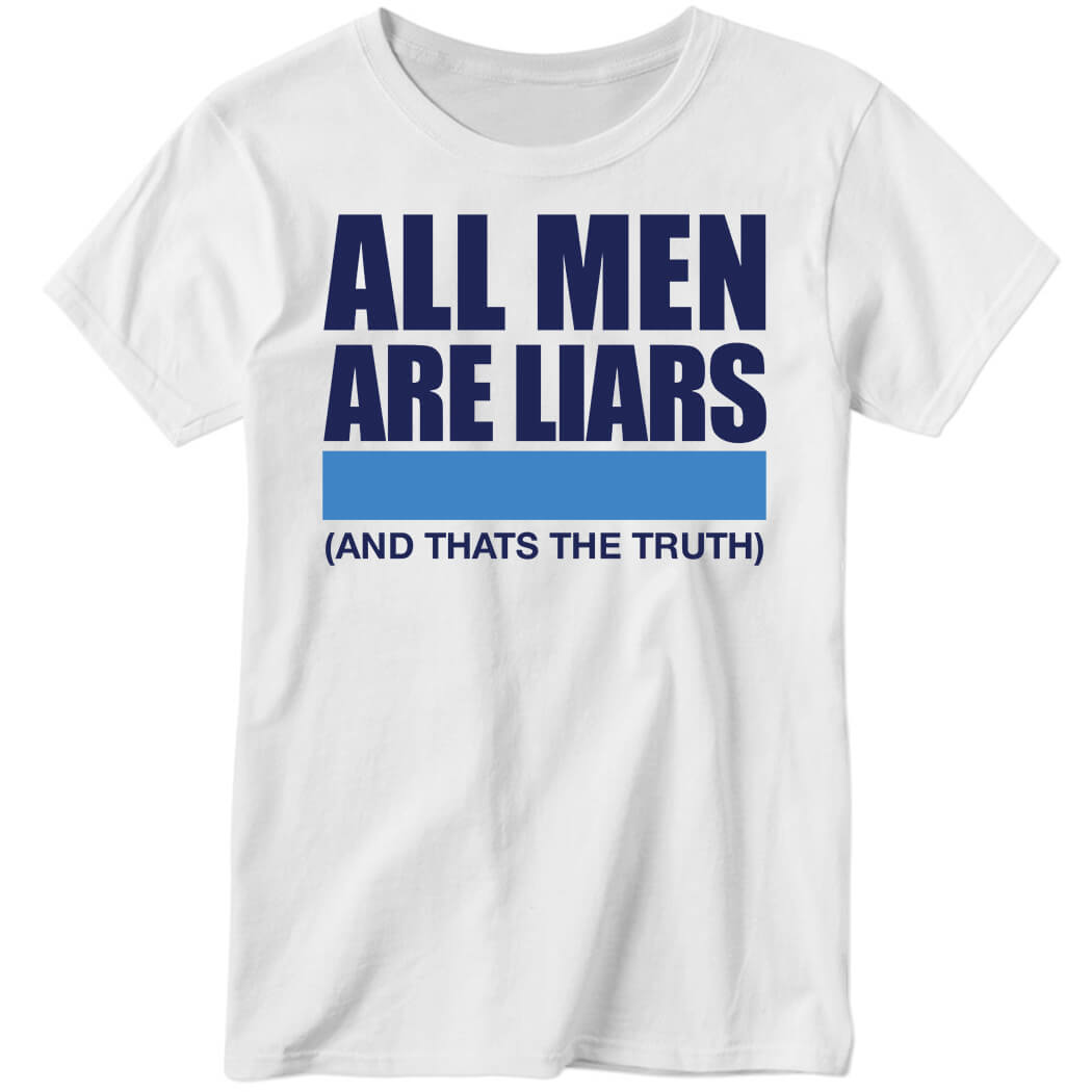 All Men Are Liars And That’s The Truth Ladies Boyfriend Shirt