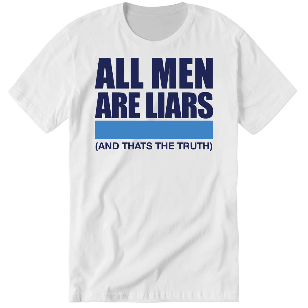 All Men Are Liars And That’s The Truth Premium SS T-Shirt