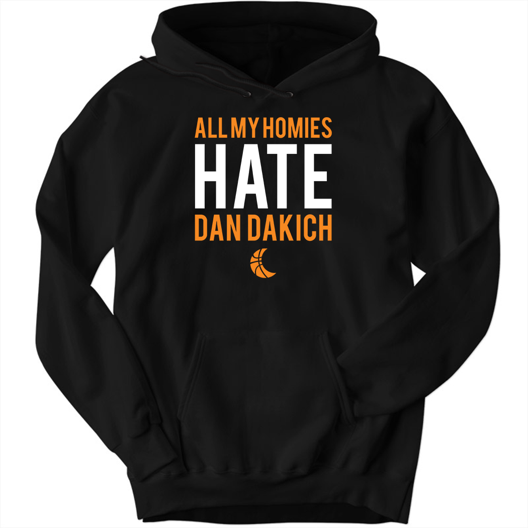 All My Homies Hate Dan Dakich Hoodie