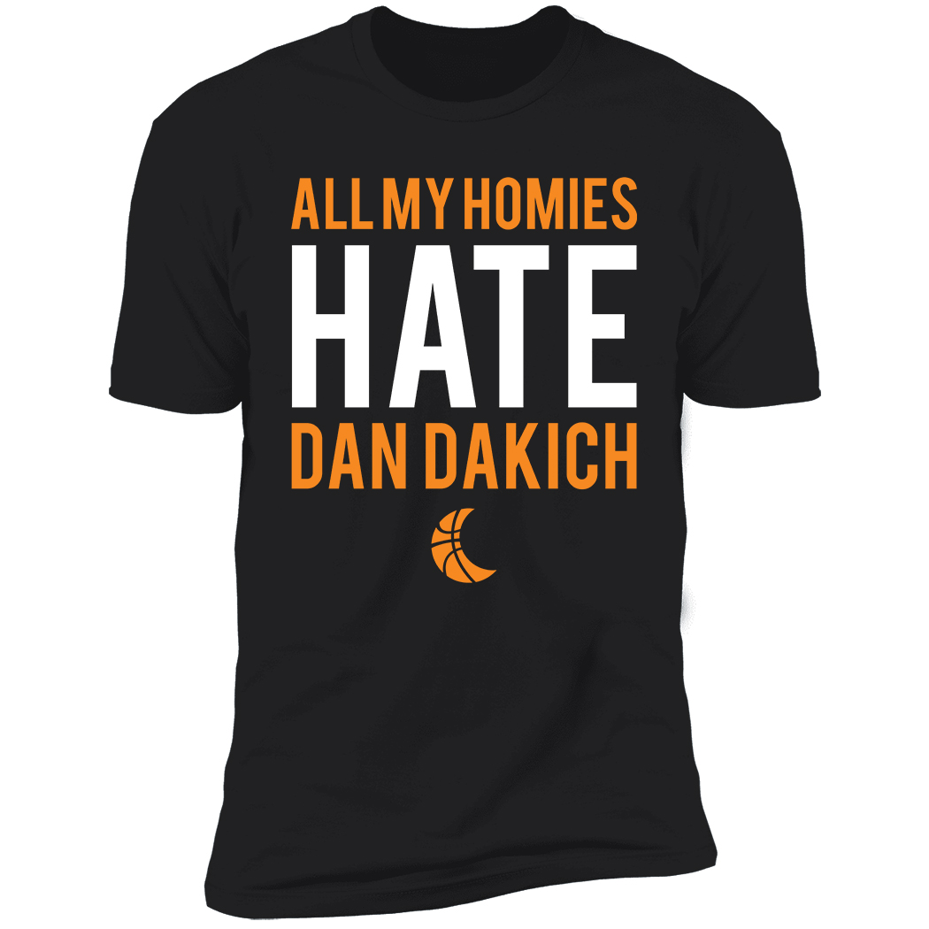 All My Homies Hate Dan Dakich Premium SS T-Shirt