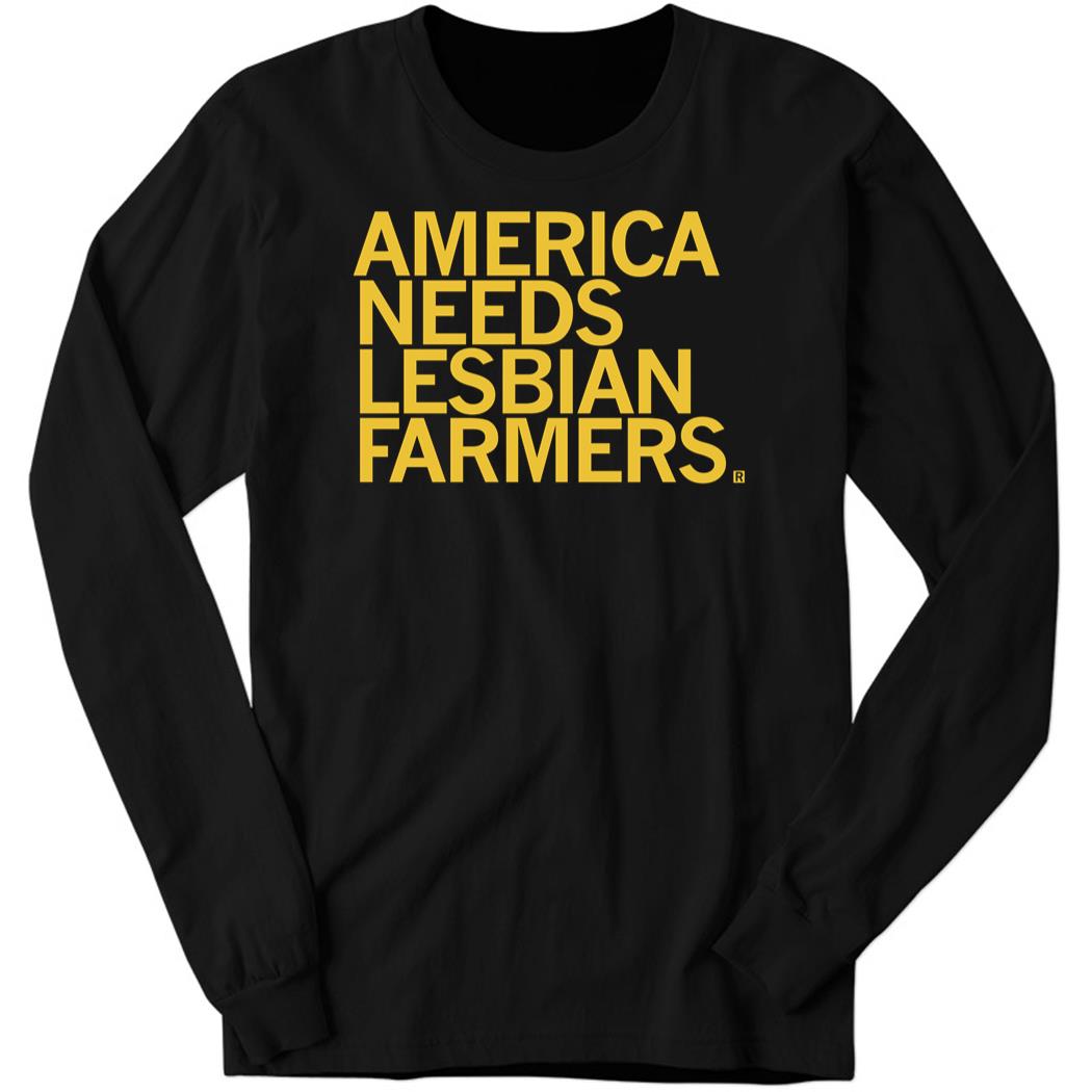 America Needs Lesbian Farmers Long Sleeve Shirt