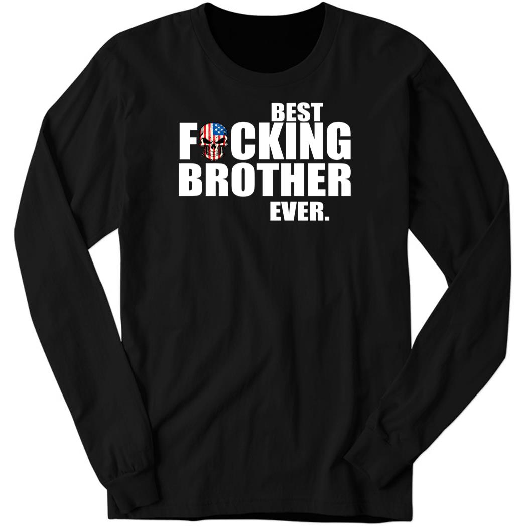 American Skull Best Fcking Brother Ever Long Sleeve Shirt