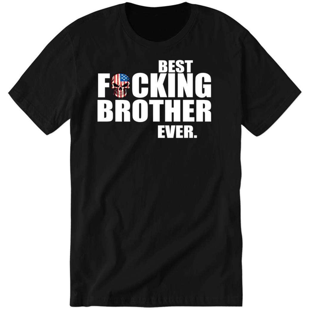 American Skull Best Fcking Brother Ever Premium SS T-Shirt