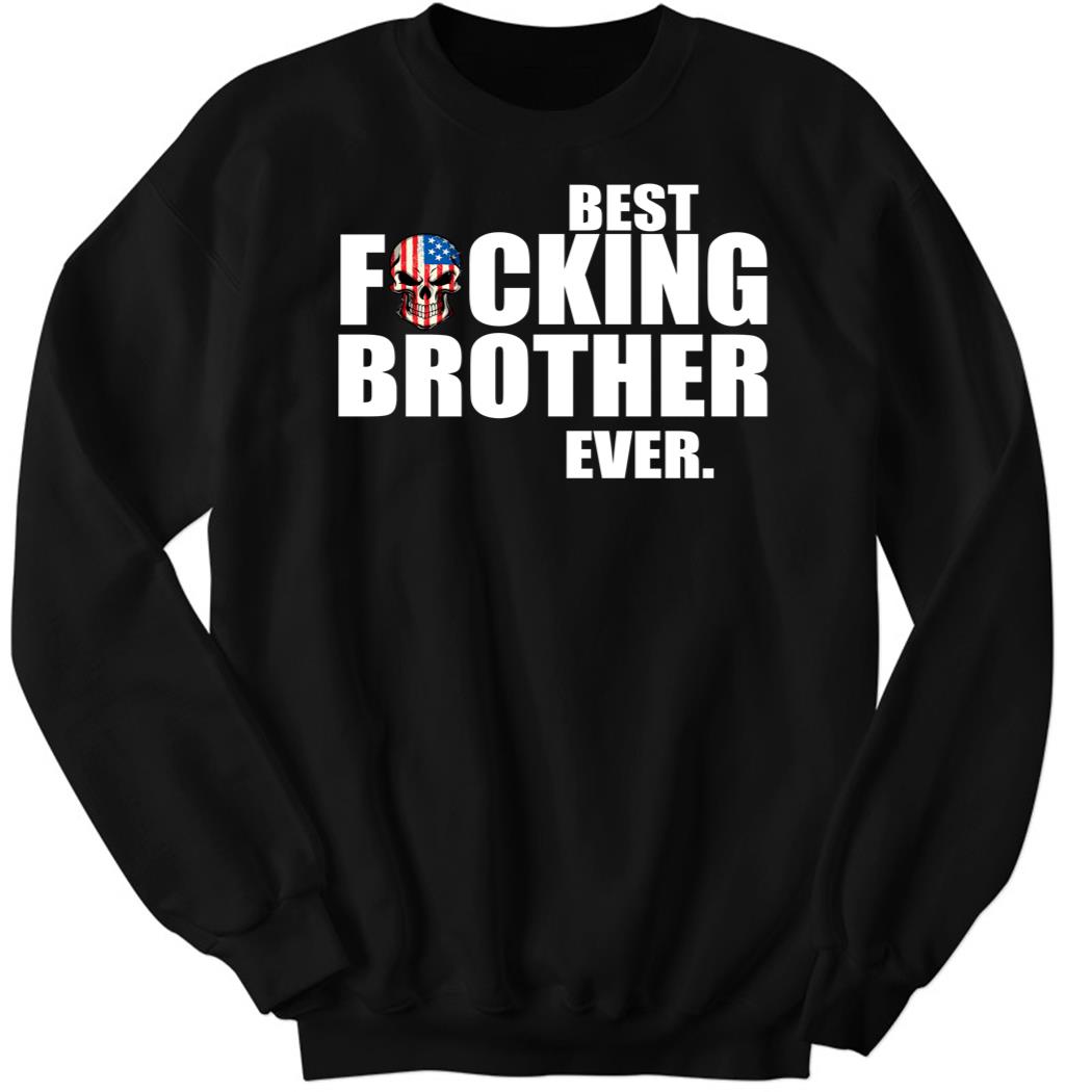 American Skull Best Fcking Brother Ever Sweatshirt
