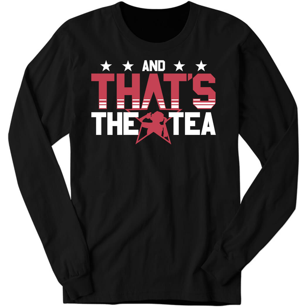 And That’s The Tea Long Sleeve Shirt