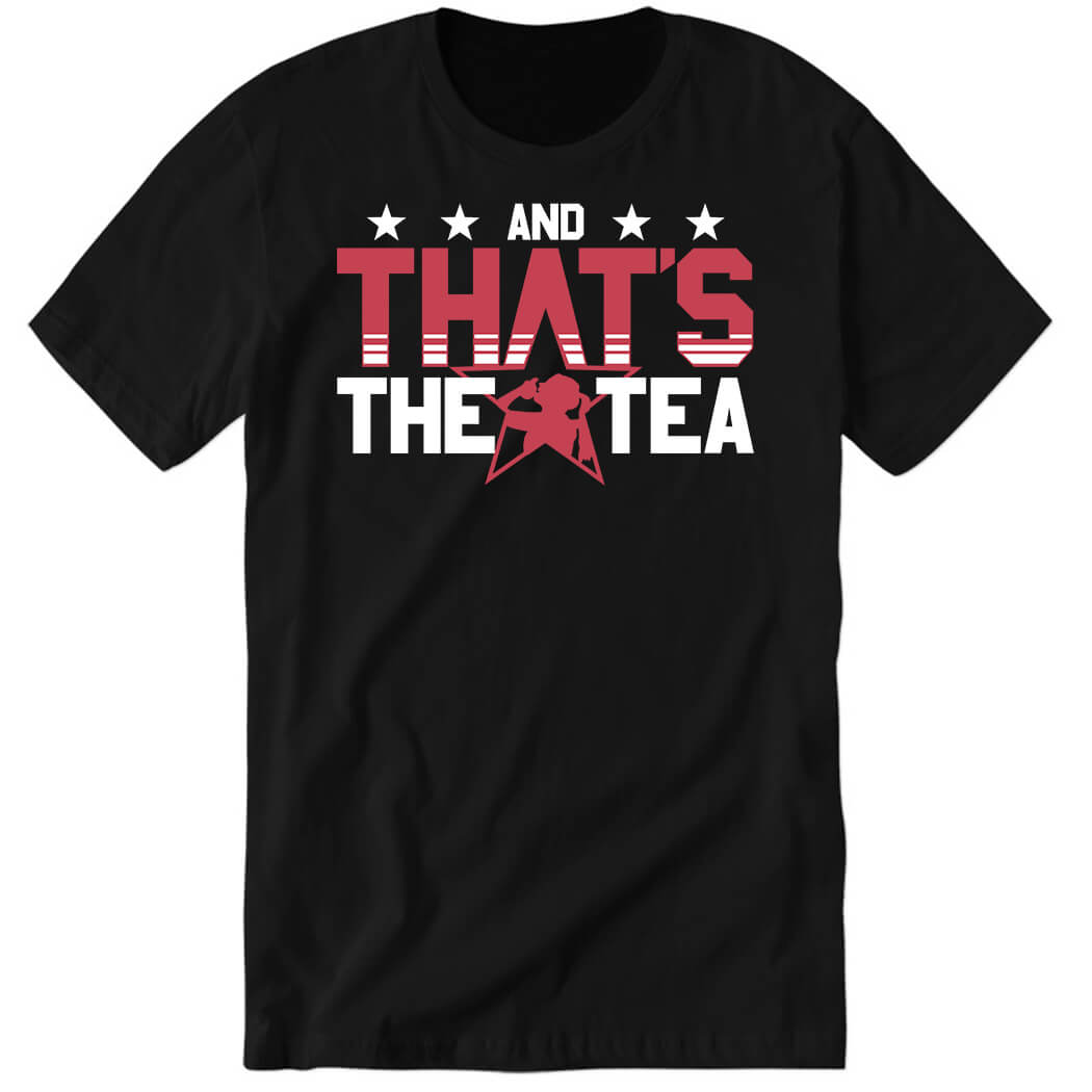 And That’s The Tea Premium SS T-Shirt