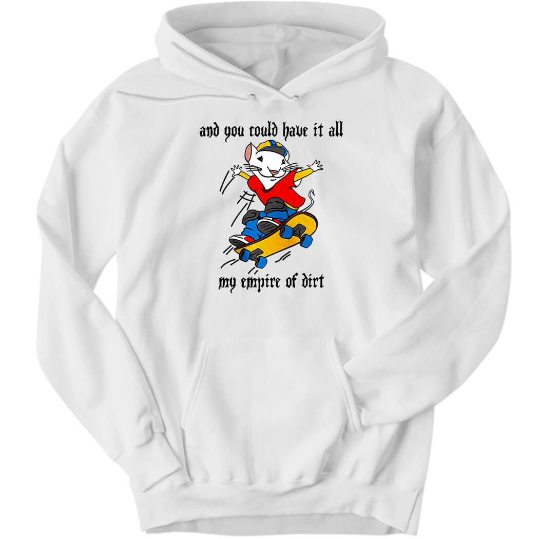 And You Could Have It All My Empire Of Dirt Hoodie