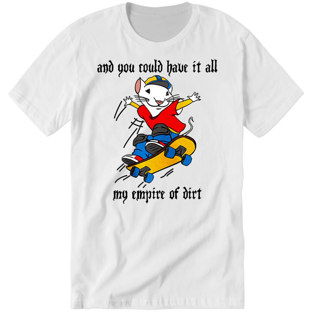 And You Could Have It All My Empire Of Dirt Premium SS T-Shirt