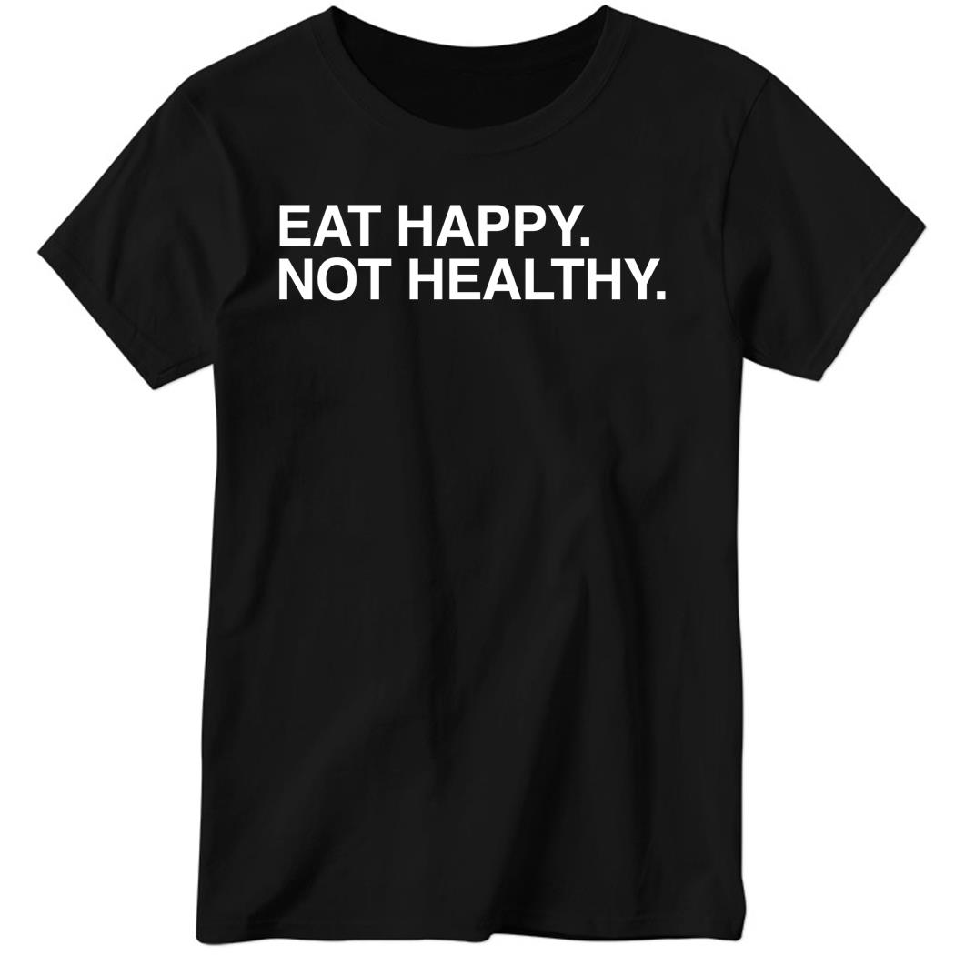 Andrew Chafin Eat Happy Not Healthy Ladies Boyfriend Shirt