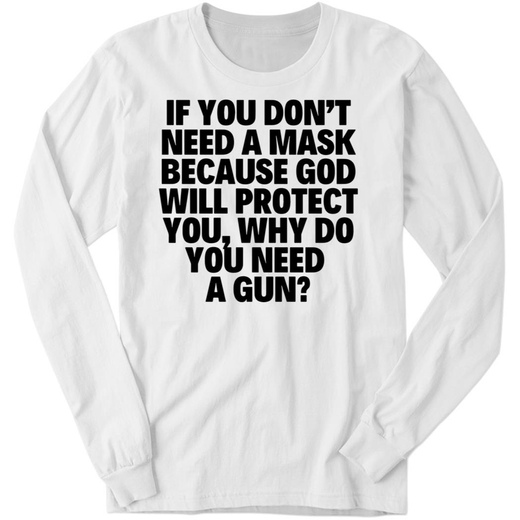 Andy Ostroy If You Don’t Need A Mask Because God Will Protect You Long Sleeve Shirt