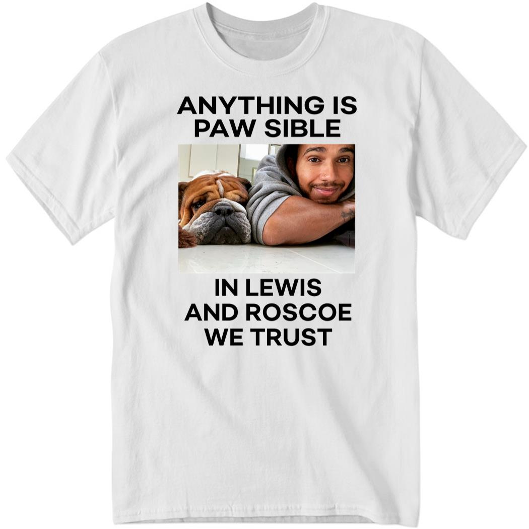 Anything Is Paw Sible In Lewis And Roscoe We Trust Shirt