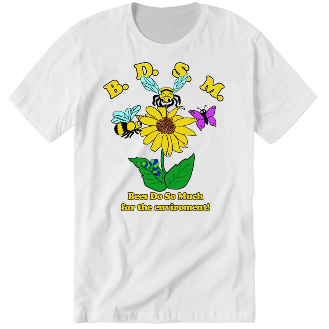 B.D.S.M Bees Do So Much For The Environment Premium SS T-Shirt