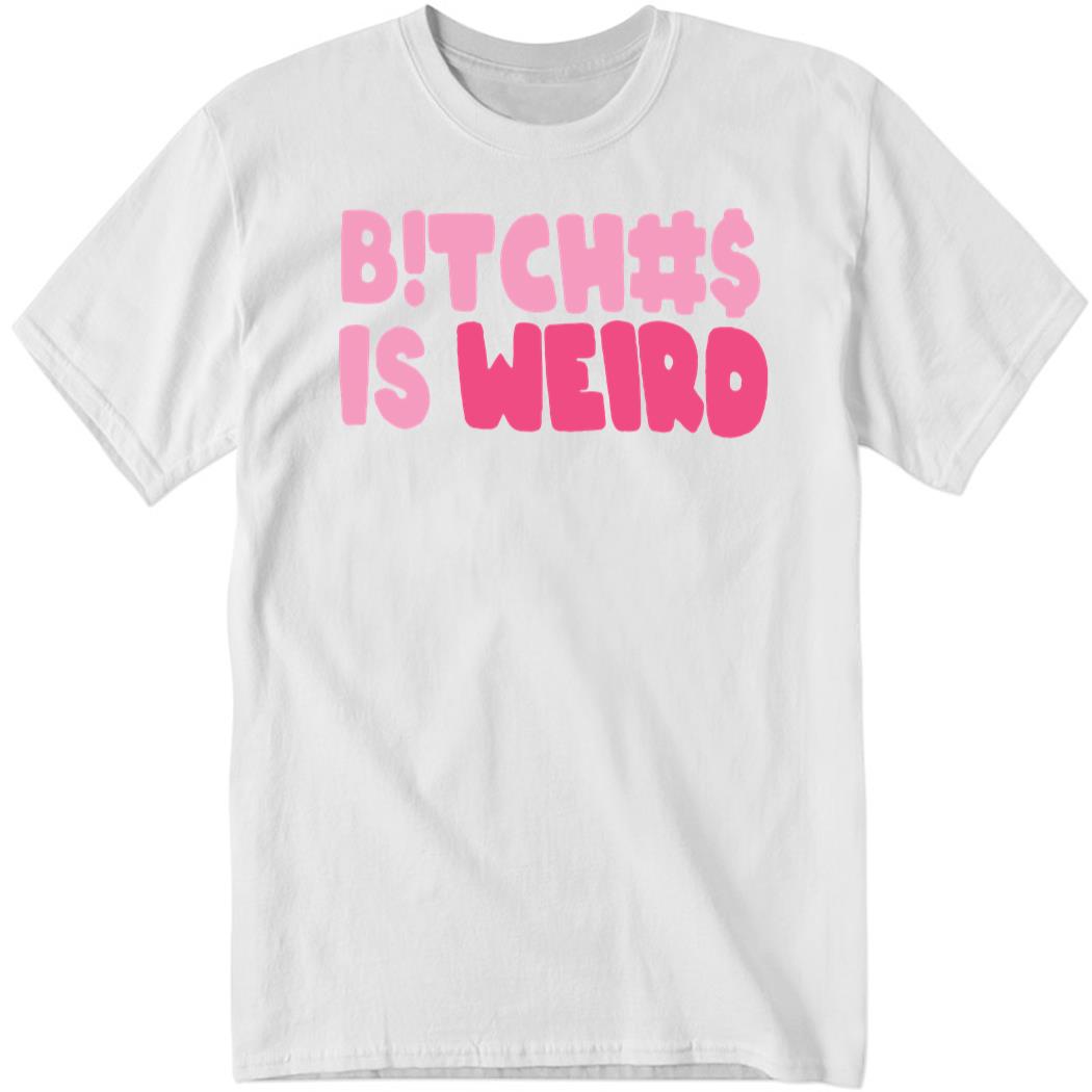 B!TCH#S Is Weird Shirt