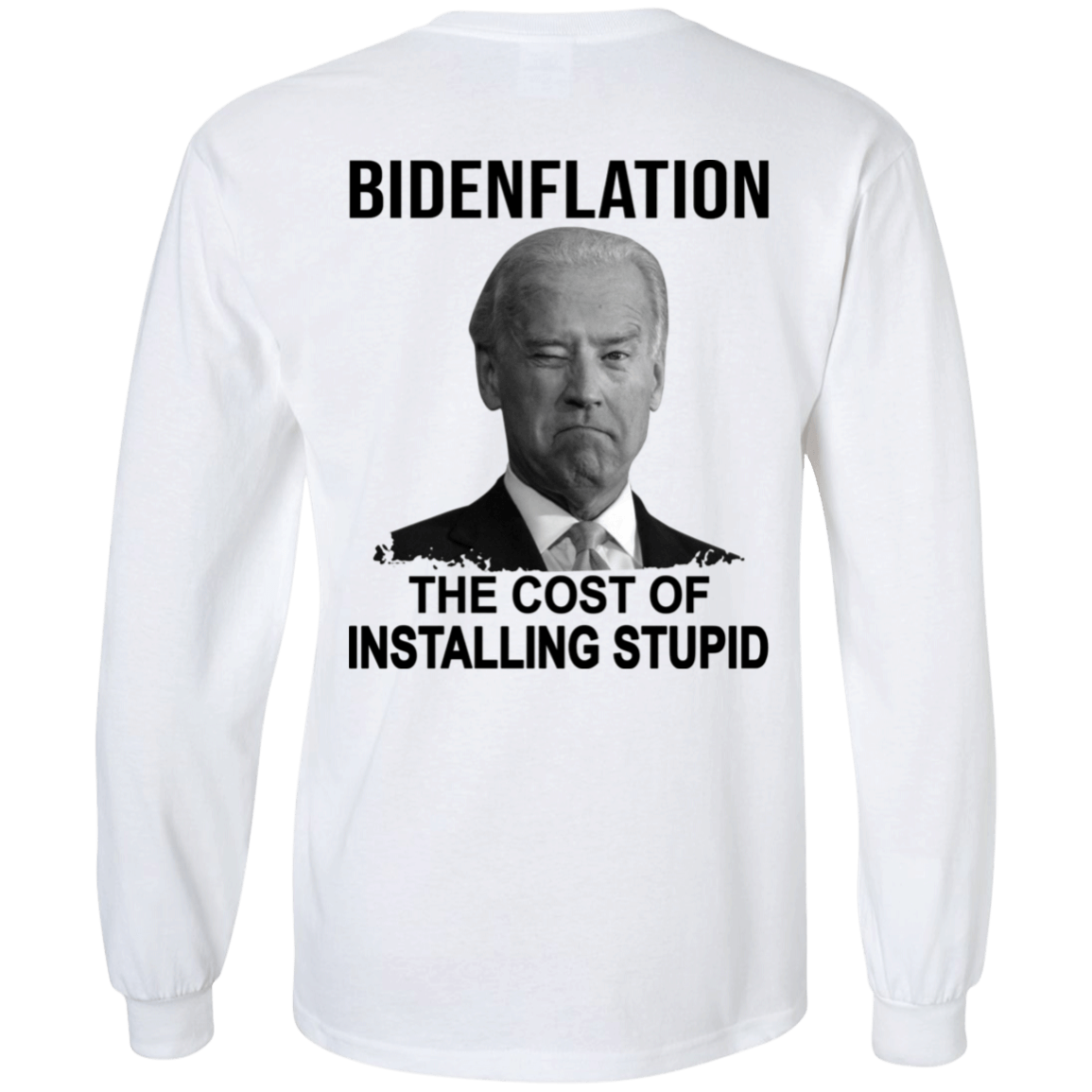 [Back] Bidenflation The Cost Of Installing Stupid Long Sleeve Shirt