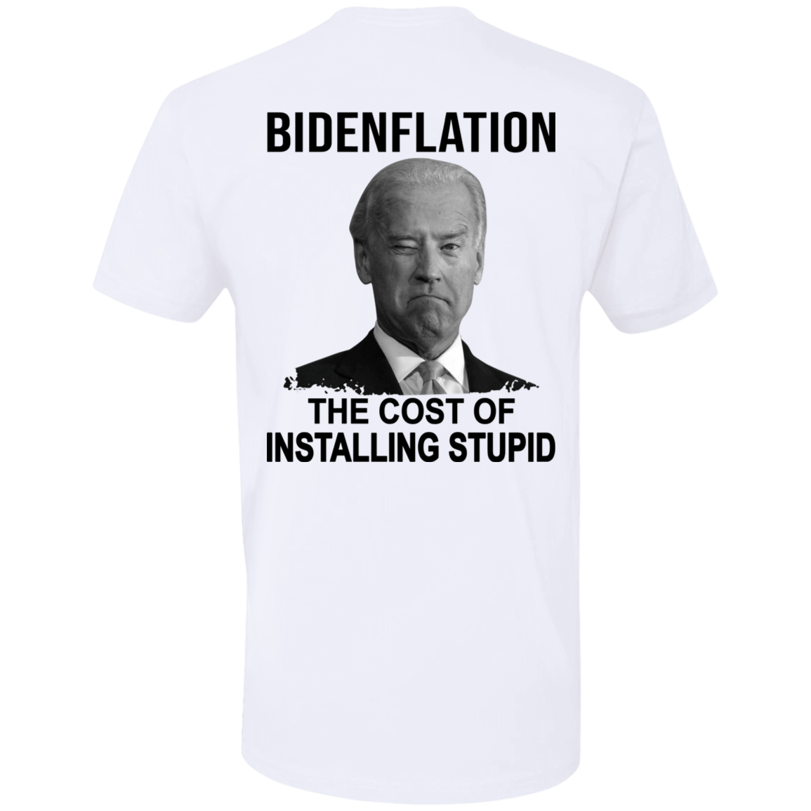 [Back] Bidenflation The Cost Of Installing Stupid Premium SS T-Shirt