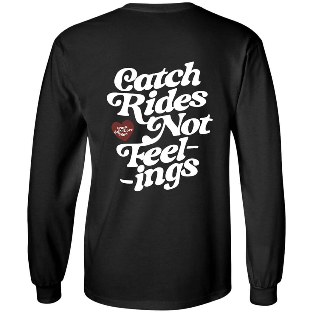 [Back] Catch Rides Not Feelings Long Sleeve Shirt