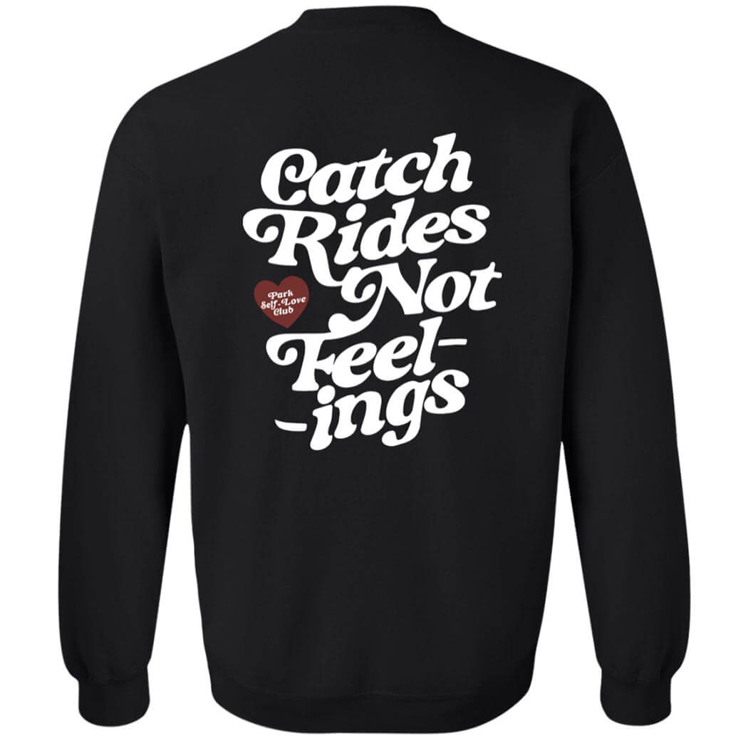 [Back] Catch Rides Not Feelings Sweatshirt