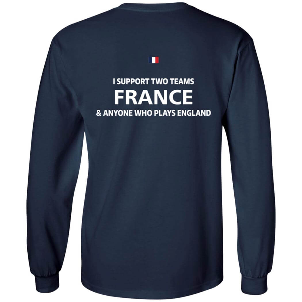 [Back] I Support Two Team France Anyone Who Play’s England Long Sleeve Shirt