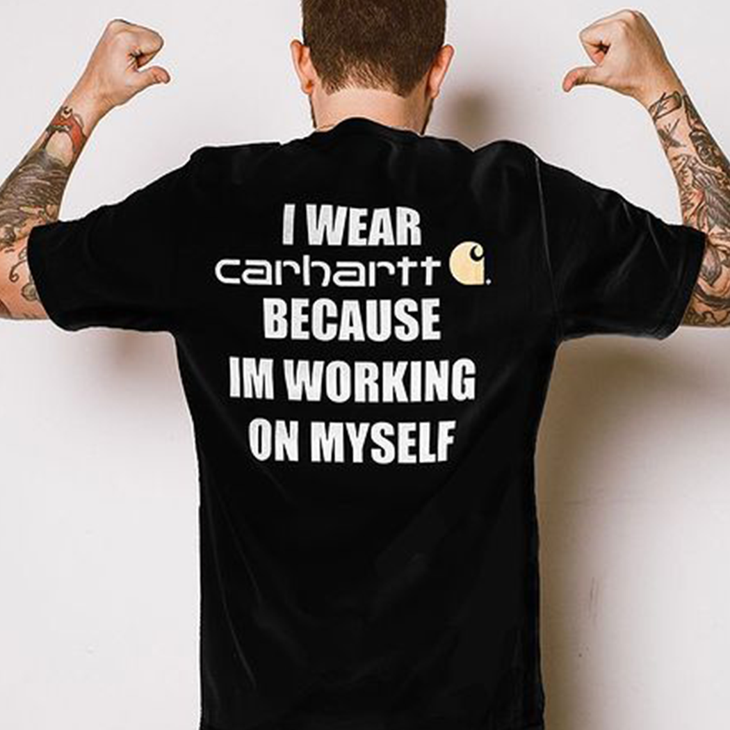 [Back] I Wear Carhartt Because I’m Working On Myself Shirt