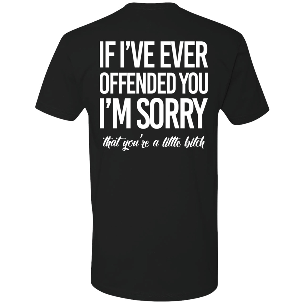 [Back] If I’ve Ever Offended You I’m Sorry That You’re A Little Bitch Premium SS T-Shirt