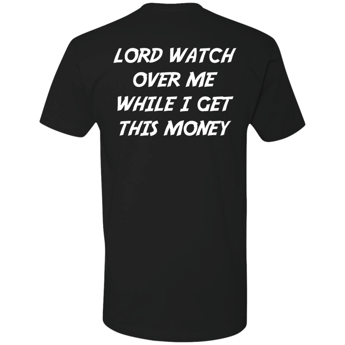 [Back] Lord Watch Over Me While I Get This Money Premium SS T-Shirt