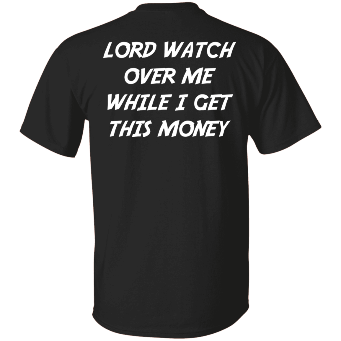 [Back] Lord Watch Over Me While I Get This Money Shirt