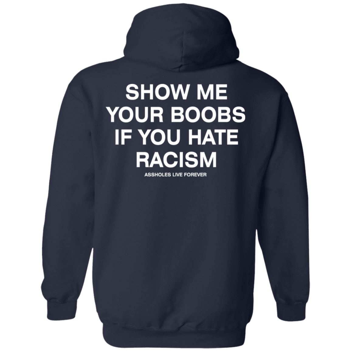 [Back] Show Me Your Boobs If You Hate Racism Assholes Live Forever Hoodie