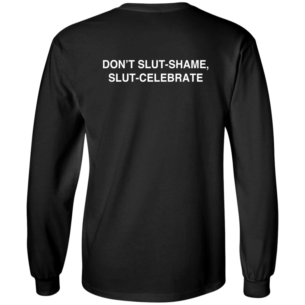 [Back]Don’t Slut Shame Slut Celebrate Long Sleeve Shirt