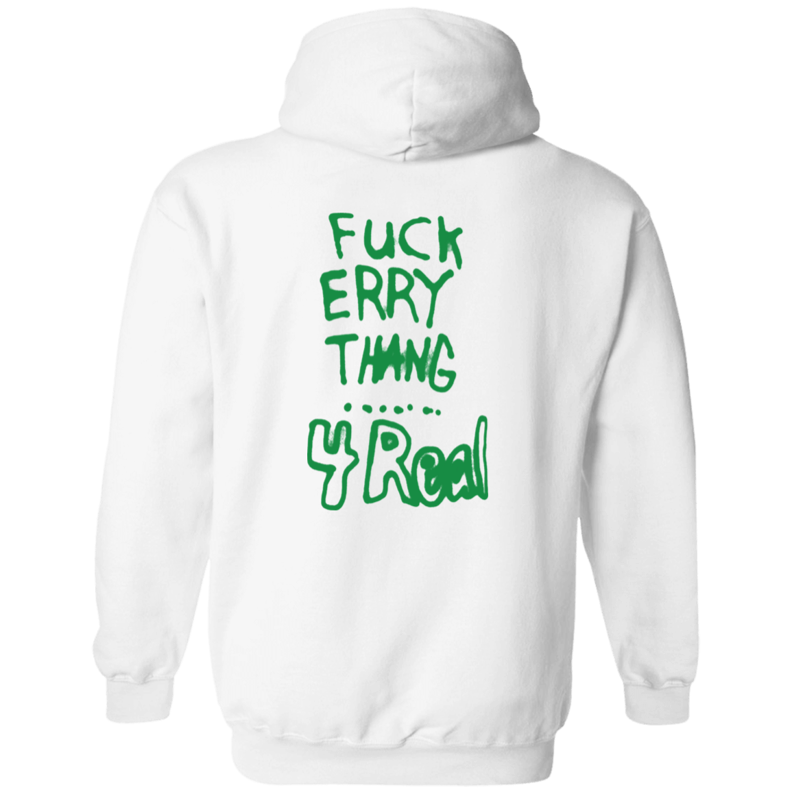 [Back]Fuck Erry Thang 4 Real Hoodie