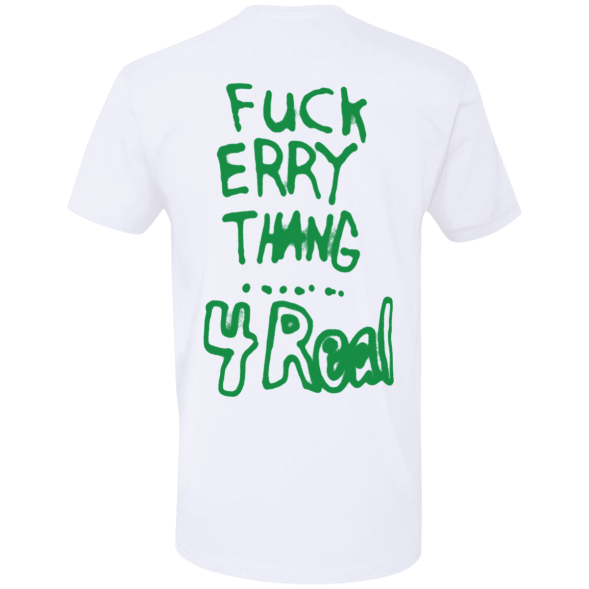 [Back]Fuck Erry Thang 4 Real Premium SS T-Shirt